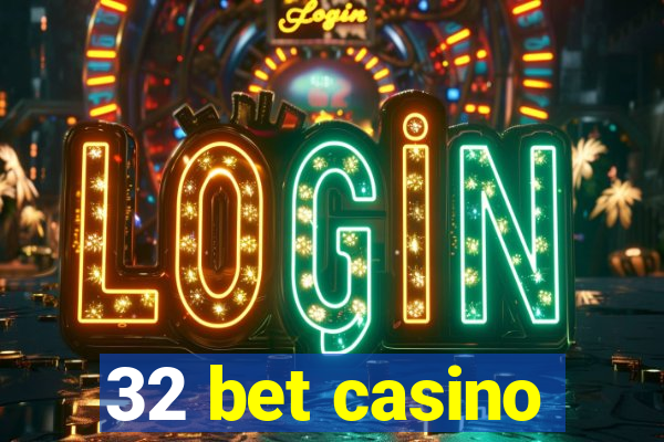 32 bet casino